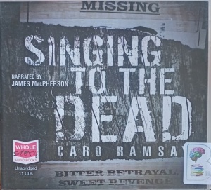 Singing to the Dead written by Caro Ramsay performed by James MacPherson on Audio CD (Unabridged)